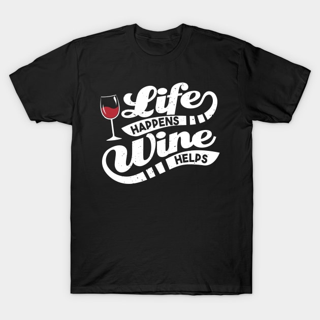 Life Happens Wine Helps T-Shirt by yeoys